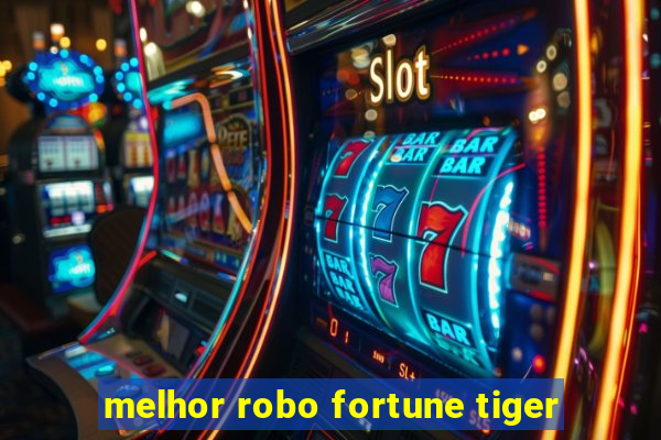 melhor robo fortune tiger